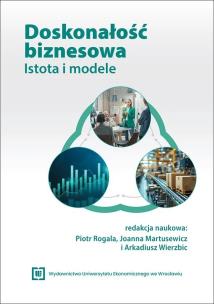 Doskonałość biznesowa. Istota i modele. Autor: red. Piotr Rogala, Joanna Martusewicz, Arkadiusz. Multiszop.pl Okładka książki Doskonałość biznesowa. Istota i modele