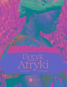 Okładka książki Dotyk Afryki. Opowieści podróżne (wyd.2)