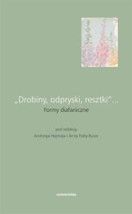 „Drobiny, odpryski, resztki”... Formy diafaniczne. Autor: Hejmej Andrzej, Folta-Rusin Anna. Multiszop.pl Okładka książki „Drobiny, odpryski, resztki”... Formy diafaniczne