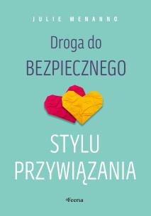 Droga do bezpiecznego stylu przywiązania. Autor: Menanno Julie. Multiszop.pl Okładka książki Droga do bezpiecznego stylu przywiązania