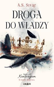 Droga do władzy. Spin off Konsorcjum. Część 2. Autor: A.S. SIVAR. Multiszop.pl Okładka książki Droga do władzy. Spin off Konsorcjum. Część 2