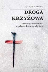 Okładka książki Droga krzyżowa. Przemiany nabożeństwa w polskim dyskursie religijnym