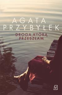 Droga, którą przeszłam - uszkodzone. Autor: Agata Przybyłek. Multiszop.pl Okładka książki Droga, którą przeszłam - uszkodzone