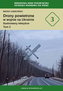 Okładka książki Drony powietrzne w wojnie na Ukrainie. Ilustrowany leksykon tom 3