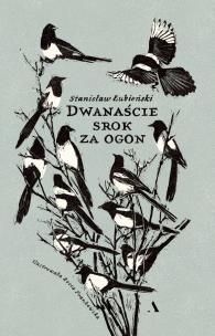 Dwanaście srok za ogon. Autor: Stanisław Łubieński. Multiszop.pl Okładka książki Dwanaście srok za ogon