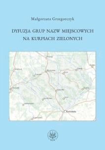 Dyfuzja grup nazw miejscowych na Kurpiach Zielonych. Autor: Grzegorczyk Małgorzata. Multiszop.pl Okładka książki Dyfuzja grup nazw miejscowych na Kurpiach Zielonych
