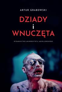 Dziady i wnuczęta. Autor: Grabowski Artur. Multiszop.pl Okładka książki Dziady i wnuczęta