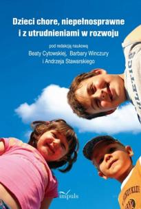 Dzieci chore niepełnosprawne i z utrudnieniami w rozwoju. Autor: Beata Cytowska, Barbara Winczura, Andrzej Stawarski. Multiszop.pl Okładka książki Dzieci chore niepełnosprawne i z utrudnieniami w rozwoju