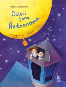 Dzieci Pana Astronoma. Autor: Wanda Chotomska. Multiszop.pl Okładka książki Dzieci Pana Astronoma