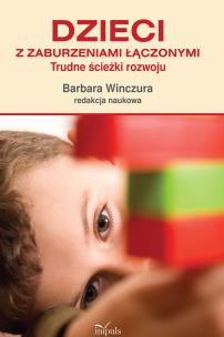 Dzieci z zaburzeniami łączonymi Trudne ścieżki rozwoju. Autor: Barbara Winczura. Multiszop.pl Okładka książki Dzieci z zaburzeniami łączonymi Trudne ścieżki rozwoju