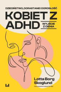 Okładka książki Dzieciństwo, dorastanie i dorosłość kobiet z ADHD
