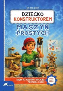 Okładka książki Dziecko konstruktorem maszyn prostych