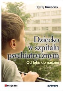 Okładka książki Dziecko w szpitalu psychiatrycznym. Od lęku do nadziei