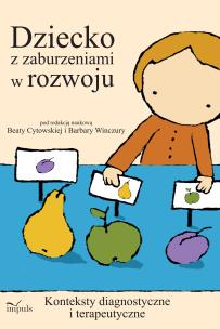 Dziecko z zaburzeniami w rozwoju konteksty diagnostyczne i terapeutyczne. Autor: Beata Winczura, Barbara Cytowska. Multiszop.pl Okładka książki Dziecko z zaburzeniami w rozwoju konteksty diagnostyczne i terapeutyczne