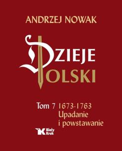 Okładka książki Dzieje Polski. Tom 7. Upadanie i powstawanie