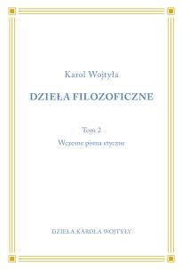 Dzieła Filozoficzne T.2 Wczesne pisma etyczne. Autor: Karol Wojtyła. Multiszop.pl Okładka książki Dzieła Filozoficzne T.2 Wczesne pisma etyczne