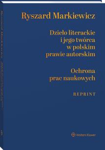 Okładka książki Dzieło literackie i jego twórca w polskim prawie autorskim, Ochrona prac naukowych (reprint)