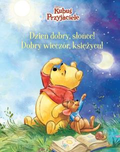 Dzień dobry, Słońce! Dobry wieczór, Księżycu! Disney Kubuś i Przyjaciele. Autor: Hapka Catherine. Multiszop.pl Okładka książki Dzień dobry, Słońce! Dobry wieczór, Księżycu! Disney Kubuś i Przyjaciele