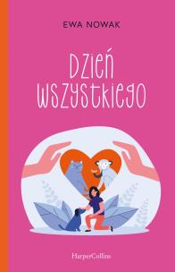 Dzień wszystkiego - uszkodzone. Autor: Ewa Nowak. Multiszop.pl Okładka książki Dzień wszystkiego - uszkodzone