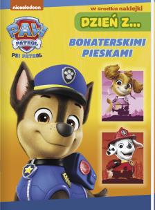 Dzień z… Bohaterskimi pieskami. Psi Patrol. Autor: Opracowanie zbiorowe. Multiszop.pl Okładka książki Dzień z… Bohaterskimi pieskami. Psi Patrol