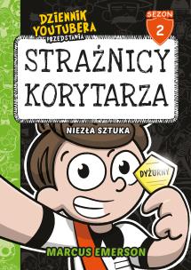 Dziennik Youtubera przedstawia: Strażnicy korytarza. Niezła sztuka. Autor: Emerson Marcus. Multiszop.pl Okładka książki Dziennik Youtubera przedstawia: Strażnicy korytarza. Niezła sztuka