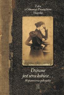 Dziwne jest serce kobiece... T.1 Wspomnienia.. w.3. Autor: ZOFIA SKĄPSKA Z ODROWĄŻ-PIENIĄŻKÓW. Multiszop.pl Okładka książki Dziwne jest serce kobiece... T.1 Wspomnienia.. w.3