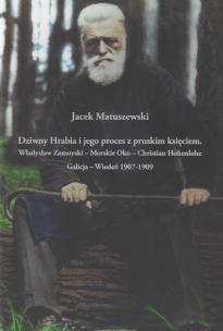 Dziwny Hrabia i jego proces z pruskim księciem: Władysław Zamoyski - Morskie Oko - Christian Hohenlo. Autor: Matuszewski Jacek. Multiszop.pl Okładka książki Dziwny Hrabia i jego proces z pruskim księciem: Władysław Zamoyski - Morskie Oko - Christian Hohenlo