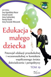 Okładka książki Edukacja małego dziecka Tom 19 Potencjał edukacji przedszkolnej i wczesnoszkolnej w kontekście współczesnego świata doświadczenia i perspektywy