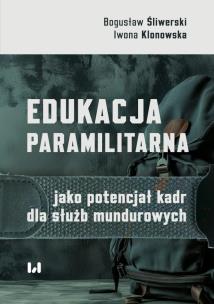 Edukacja paramilitarna jako potencjał kadr dla służb mundurowych. Autor: Bogusław Śliwerski, Iwona Klonowska. Multiszop.pl Okładka książki Edukacja paramilitarna jako potencjał kadr dla służb mundurowych
