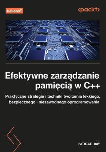 Okładka książki Efektywne zarządzanie pamięcią w C++. Praktyczne strategie i techniki tworzenia lekkiego, bezpiecznego i niezawodnego oprogramowania