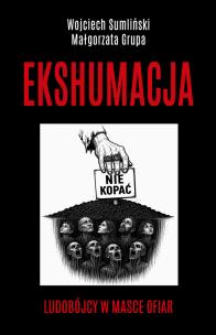 Okładka książki Ekshumacja. Ludobójcy w masce ofiar