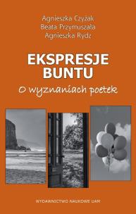 Okładka książki Ekspresje buntu. O wyznaniach poetek