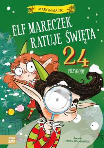 Elf Mareczek ratuje Święta. 24 przygody. Autor: Malec Marcin. Multiszop.pl Okładka książki Elf Mareczek ratuje Święta. 24 przygody