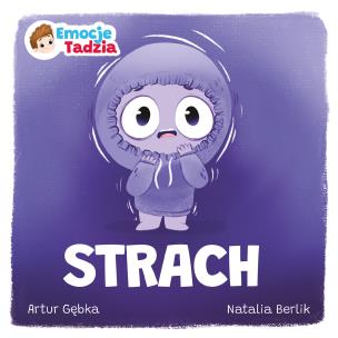 Emocje Tadzia. Strach. Autor: Gębka Artur. Multiszop.pl Okładka książki Emocje Tadzia. Strach
