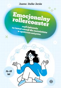Emocjonalny rollercoaster, czyli ćwiczenia na temat emocji dla nastolatków w spektrum autyzmu. Autor: Stalka-Jarska Joanna. Multiszop.pl Okładka książki Emocjonalny rollercoaster, czyli ćwiczenia na temat emocji dla nastolatków w spektrum autyzmu