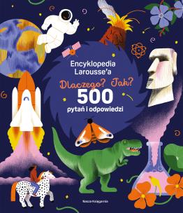 Okładka książki Encyklopedia Larousse'a. Dlaczego? Jak? 500 pytań i odpowiedzi