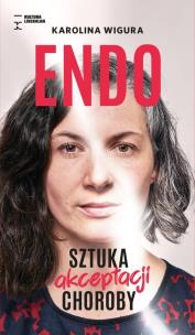 Endo. Sztuka akceptacji choroby. Autor: Wigura Karolina. Multiszop.pl Okładka książki Endo. Sztuka akceptacji choroby
