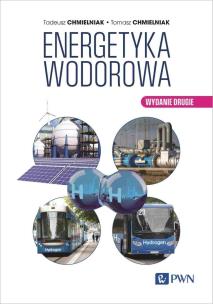 Energetyka Wodorowa. Autor: Chmielniak Tadeusz, Tomasz Chmielniak. Multiszop.pl Okładka książki Energetyka Wodorowa