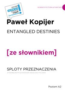 Okładka książki ENTANGLED DESTINIES / SPLOTY PRZEZNACZENIA z podręcznym słownikiem angielsko-polskim