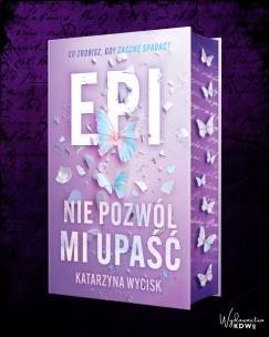 Epi Nie pozwól mi upaść. Autor: Katarzyna Wycisk. Multiszop.pl Okładka książki Epi Nie pozwól mi upaść