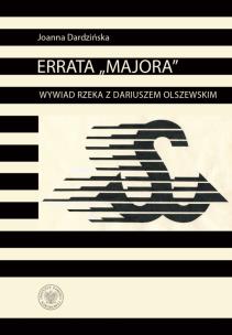 Errata Majora Wywiad rzeka z Dariuszem Olszewskim. Autor: Dardzińska Joanna. Multiszop.pl Okładka książki Errata Majora Wywiad rzeka z Dariuszem Olszewskim