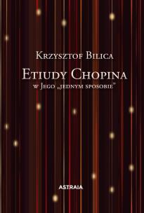 Etiudy Chopina w Jego ''jednym sposobie. Autor: Krzysztof Bilica. Multiszop.pl Okładka książki Etiudy Chopina w Jego ''jednym sposobie