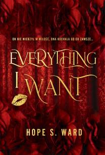 Everything I Want. Autor: Hope S. Ward. Multiszop.pl Okładka książki Everything I Want