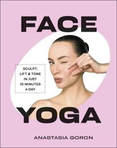 Okładka książki Face Yoga. Sculpt, Lift & Tone in Just 10 Minutes a Day