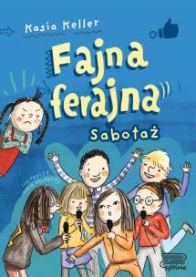Fajna ferajna. Sabotaż Tom 3. Autor: Kasia Keller. Multiszop.pl Okładka książki Fajna ferajna. Sabotaż Tom 3
