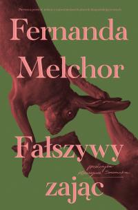 Fałszywy zając. Autor: Fernanda Melchor. Multiszop.pl Okładka książki Fałszywy zając