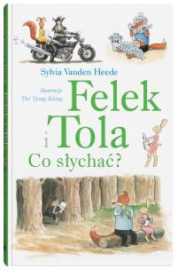 Felek i Tola. Co słychać?. Autor: Sylvia Vanden-Heede. Multiszop.pl Okładka książki Felek i Tola. Co słychać?