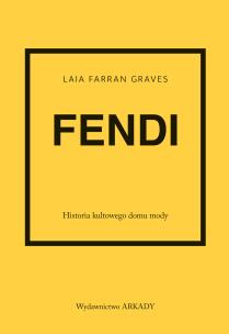 Fendi. Historia kultowego domu mody. Autor: Farran Graves Laia. Multiszop.pl Okładka książki Fendi. Historia kultowego domu mody