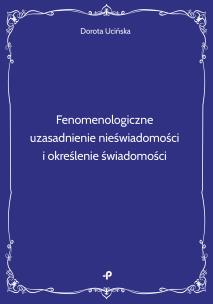 Okładka książki Fenomenologiczne uzasadnienie nieświadomości i określenie świadomości