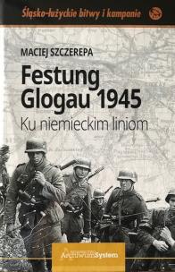Okładka książki Festung Glogau 1945 Ku niemieckim liniom